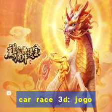 car race 3d: jogo de carros